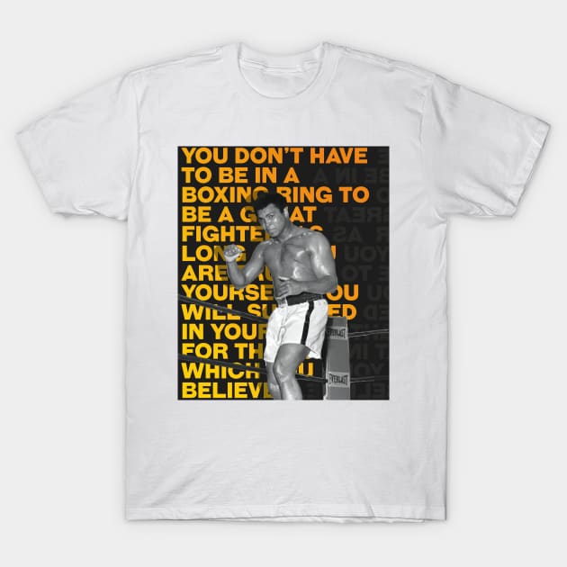 Muhammed Ali | You dont have to be in a Boxing Ring to be a great Fighter T-Shirt by ErdiKara